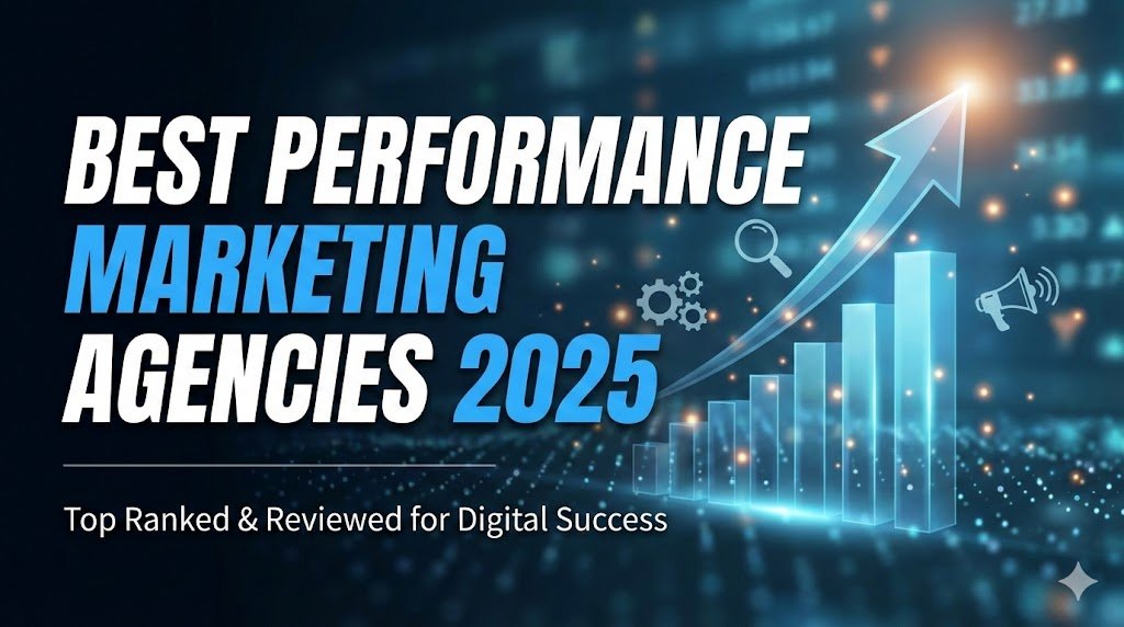 Best Performance Marketing Agencies 2025: How to Choose a Partner That Actually Delivers