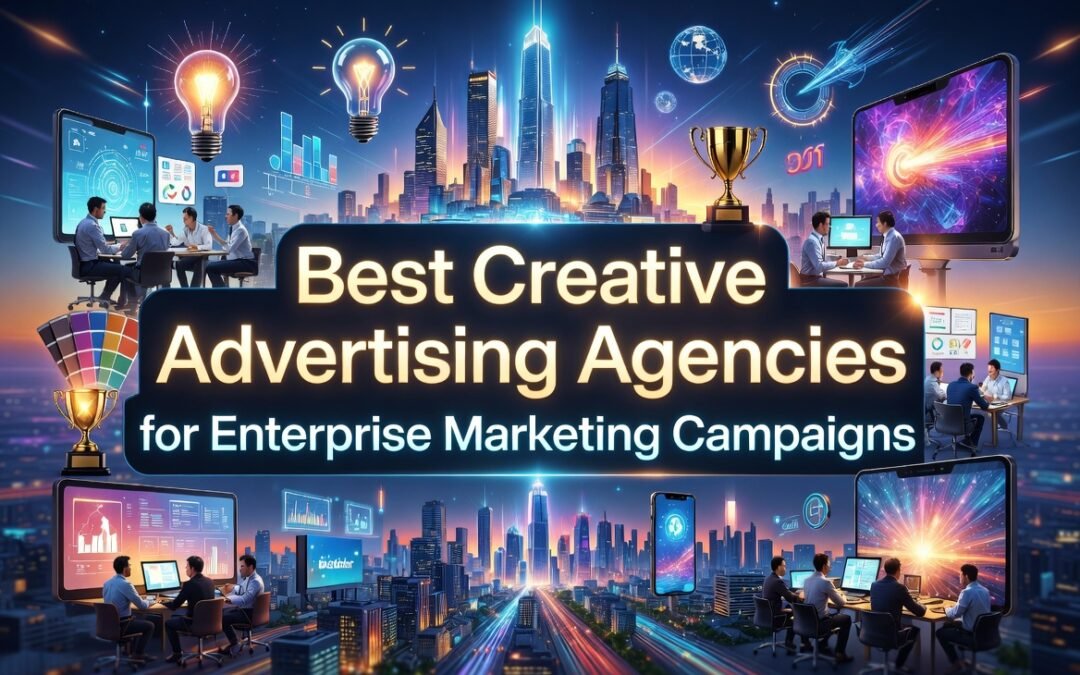 Best Creative Advertising Agencies for Enterprise Marketing Campaigns